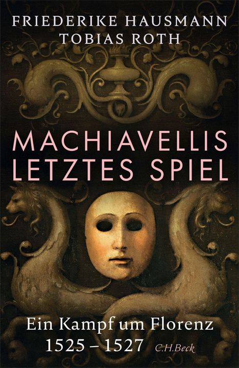 "Machiavellis letztes Spiel. Ein Kampf um Florenz 1525-1527." Darunter ein maskenhaftes Gesicht vor dekorativen Ornamenten.