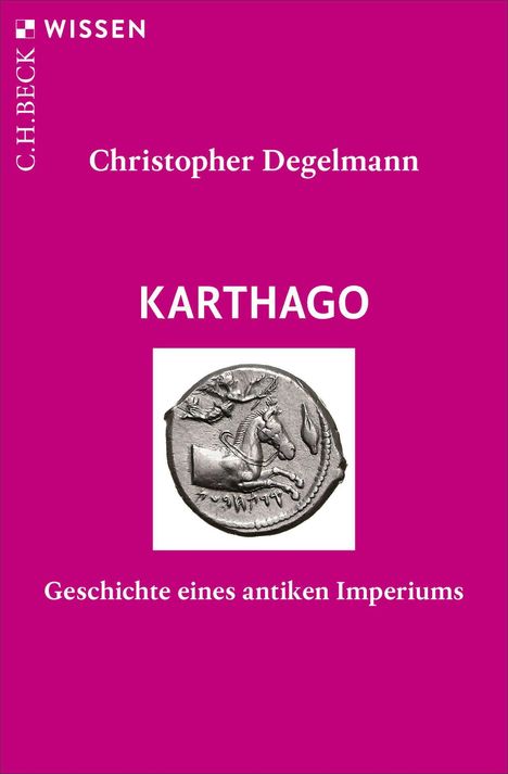 C.H. BECK, WISSEN, Christopher Degelmann, KARTHAGO, Geschichte eines antiken Imperiums. Münze mit Pferdendesign.