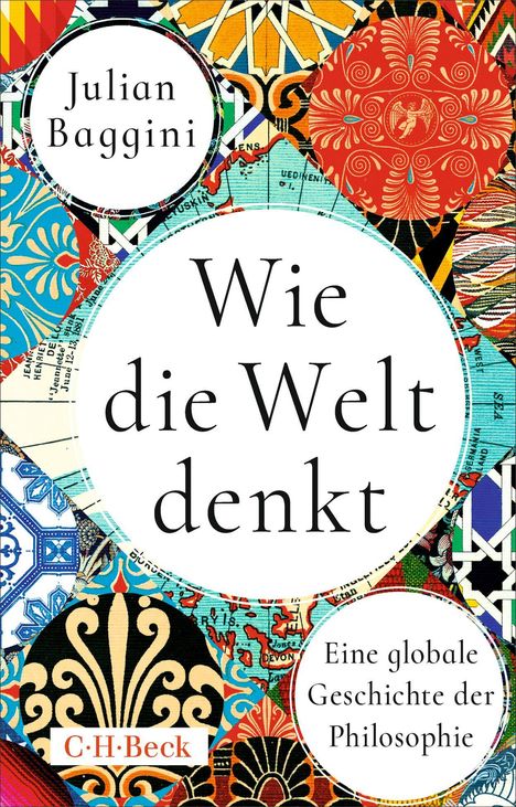 "Julian Baggini. Wie die Welt denkt. Eine globale Geschichte der Philosophie. C.H. Beck." Bunte Muster im Hintergrund.