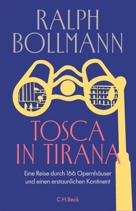 "Tosca in Tirana" von Ralph Bollmann. Untertitel: "Eine Reise durch 166 Opernhäuser und einen erstaunlichen Kontinent." Illustration: Fernglas.