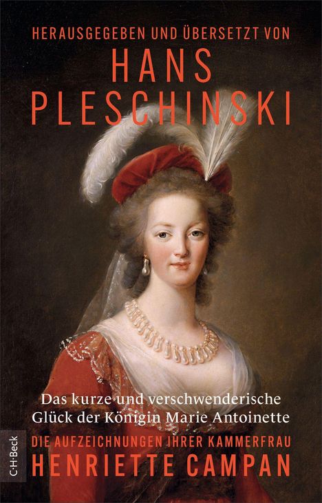 Text: Herausgegeben und übersetzt von Hans Pleschinski. Das kurze und verschwenderische Glück der Königin Marie Antoinette. Die Aufzeichnungen ihrer Kammerfrau Henriette Campan. Gemälde einer Frau im eleganten Kleid mit Federn im Haar.