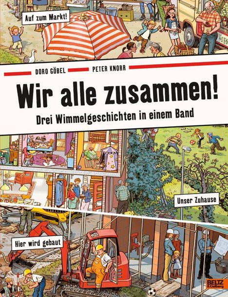 Titel: Wir alle zusammen! Drei Wimmelgeschichten in einem Band. Szenen: Markt, Zuhause, Baustelle.