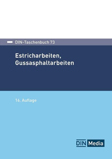 DIN-Taschenbuch 73: Estricharbeiten, Gussasphaltarbeiten. 16. Auflage. Unten rechts ein DIN Media Logo.