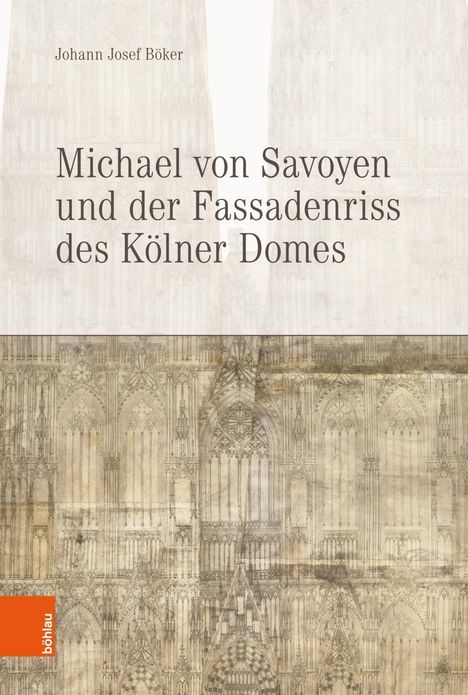 Johann Josef Böker: Michael von Savoyen und der Fassadenriss des Kölner Doms, Buch