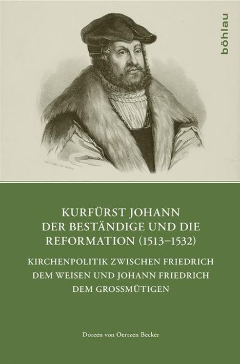 Doreen von Oertzen Becker: Kurfürst Johann der Beständige und die Reformation (1513-1532), Buch