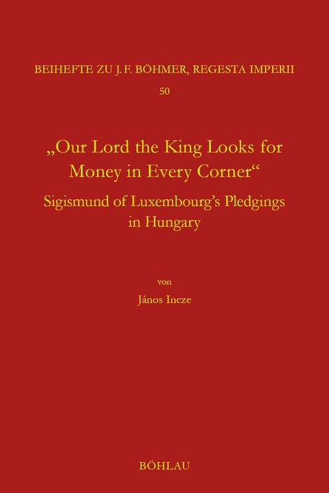 János Incze: "Our Lord the King Looks for Money in Every Corner", Buch