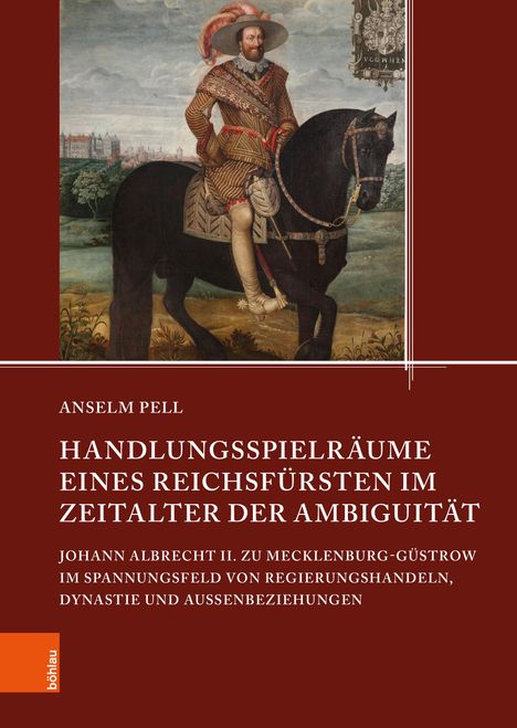 Anselm Pell: Handlungsspielräume eines Reichsfürsten im Zeitalter der Ambiguität, Buch