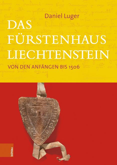 Text: "Daniel Luger. DAS FÜRSTENHAUS LIECHTENSTEIN. VON DEN ANFÄNGEN BIS 1506." Hintergrund in Gelb und Rot, Siegelabbildung.