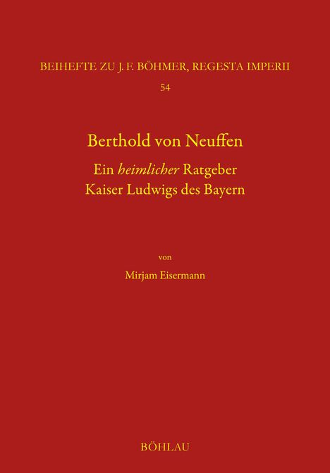 BEIHEFTE ZU J.F. BÖHMER, REGESTA IMPERII 54. Berthold von Neuffen, ein heimlicher Ratgeber Kaiser Ludwigs des Bayern, von Mirjam Eisermann. BÖHLAU. Rot-gelbes Design.
