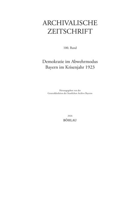ARCHIVALISCHE ZEITSCHRIFT, 100. Band, "Demokratie im Abwehrmodus", Herausgeber: Generaldirektion der Staatlichen Archive Bayern.