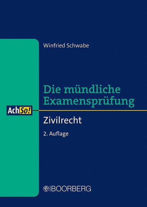 Titel: Die mündliche Examensprüfung Zivilrecht. Autor: Winfried Schwabe. Logo: AchSo! Verlag: BOORBERG. Farben: Blau, Grün.