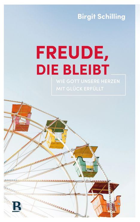 Birgit Schilling: Freude, die bleibt, Buch
