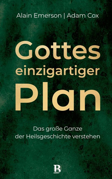 Alain Emerson | Adam Cox; Gottes einzigartiger Plan; Das große Ganze der Heilsgeschichte verstehen. Grüner Hintergrund.