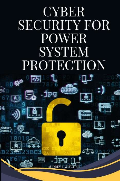 Audrey J. Witcher: Cybersecurity for power system protection, Buch