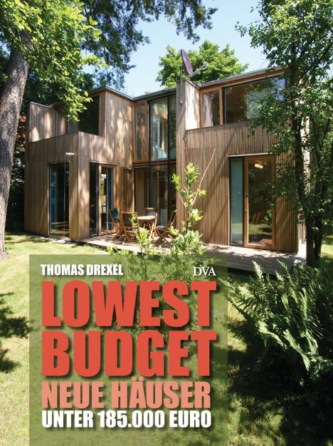 Thomas Drexel: Drexel, T: Lowest Budget - Neue Häuser unter 185.000 Euro, Buch