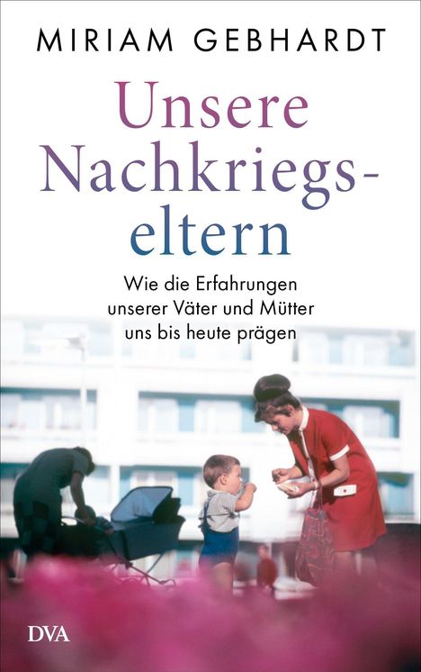Miriam Gebhardt: Unsere Nachkriegseltern, Buch