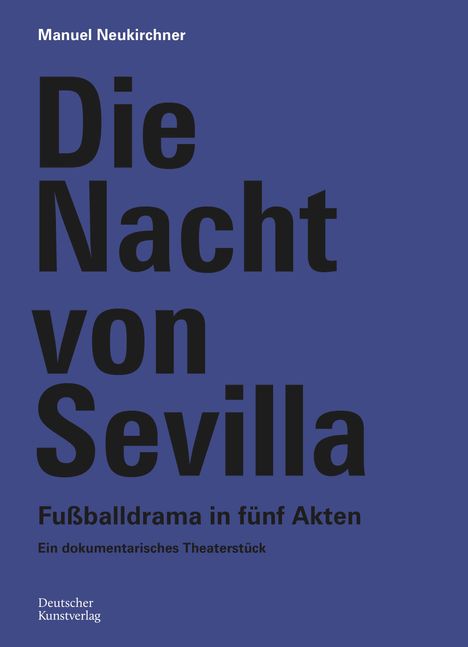 Manuel Neukirchner: Die Nacht von Sevilla. Fußballdrama in 5 Akten, Buch