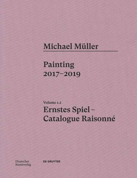 Martin Engler: Michael Müller. Ernstes Spiel. Catalogue Raisonné Vol. 1.2, Buch
