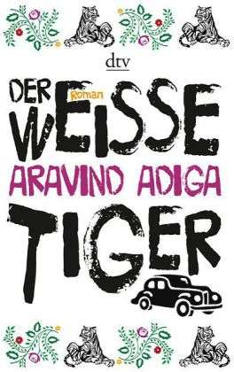 Aravind Adiga: Adiga, A: Der weiße Tiger, Buch