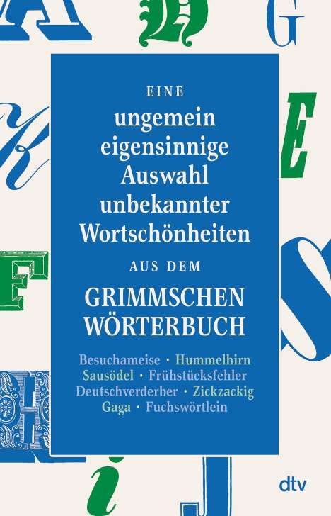 Eine ungemein eigensinnige Auswahl unbekannter Wortschönheiten aus dem Grimmschen Wörterbuch, Buch