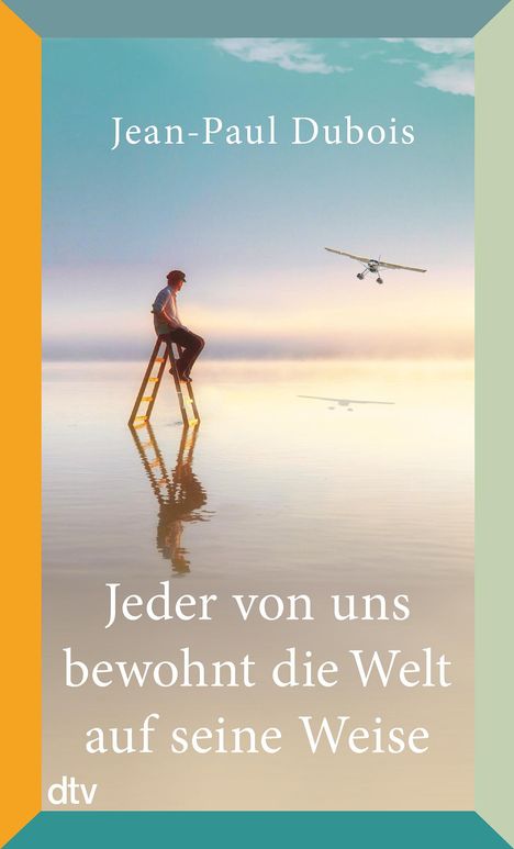 Jean-Paul Dubois: Jeder von uns bewohnt die Welt auf seine Weise, Buch