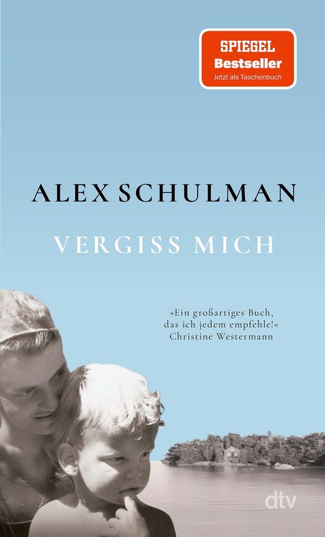 "SPIEGEL Bestseller", "Alex Schulman", "Vergiss mich", Zitat von Christine Westermann, dtv-Logo. Foto: Frau mit Kind, See im Hintergrund.