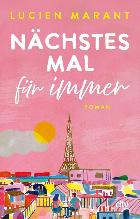 Text: „LUCIEN MARANT NÄCHSTES MAL für immer ROMAN“. Illustration: Sonniger Himmel über Paris, Eiffelturm, Paar auf Balkon.