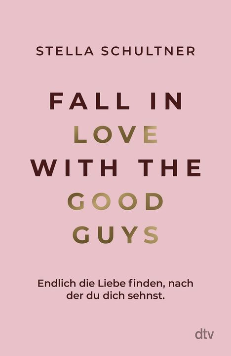 Auf rosa Hintergrund steht: Stella Schultner, "Fall in Love with the Good Guys". Unten: "Endlich die Liebe finden, nach der du dich sehnst." Logo: dtv.
