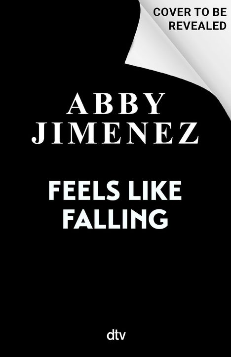 Text: "COVER TO BE REVEALED", "ABBY JIMENEZ", "FEELS LIKE FALLING", "dtv". Schwarzes Design mit weiße Schrift.