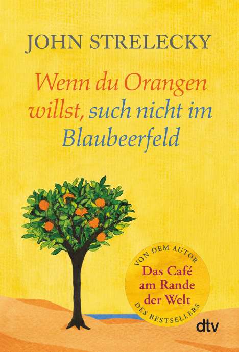 John Strelecky: Wenn du Orangen willst, such nicht im Blaubeerfeld, Buch