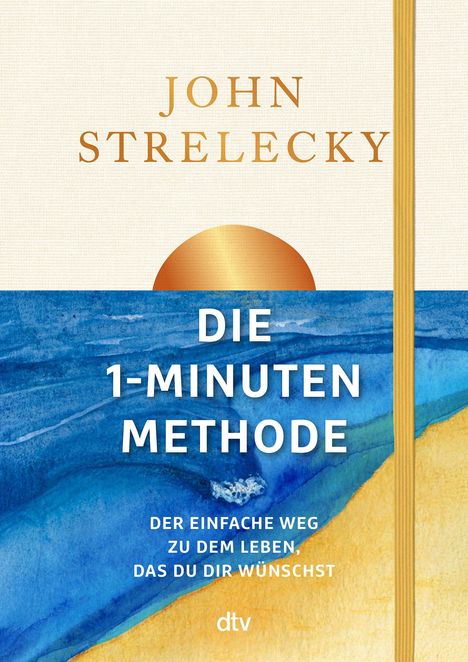 Text: "JOHN STRELECKY, DIE 1-MINUTEN METHODE, DER EINFACHE WEG ZU DEM LEBEN, DAS DU DIR WÜNSCHST, dtv."  
Illustration: Sonnenuntergang über blauem Meer.