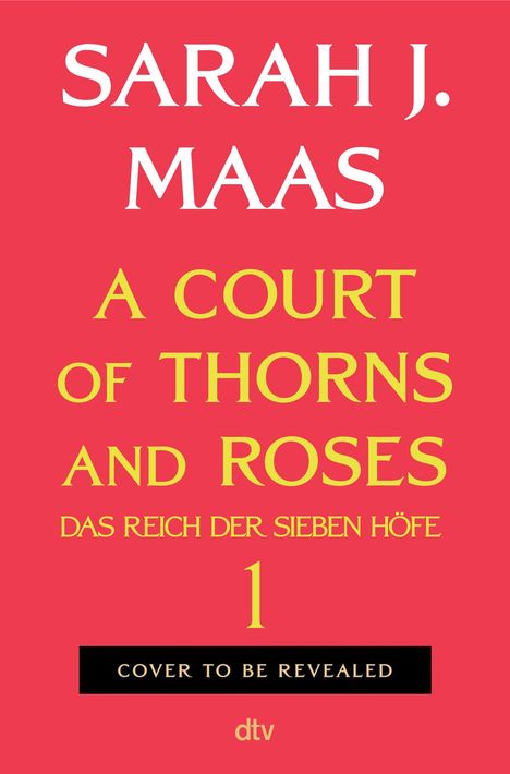 Text: "SARAH J. MAAS, A COURT OF THORNS AND ROSES, DAS REICH DER SIEBEN HÖFE 1, COVER TO BE REVEALED." Roter Hintergrund.
