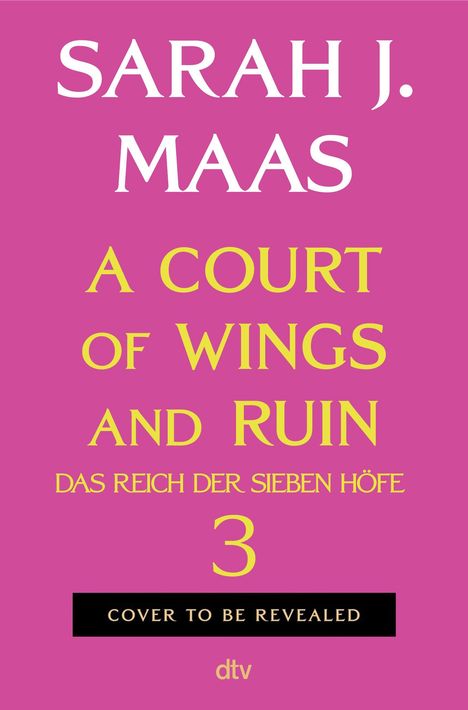 Sarah J. Maas. A Court of Wings and Ruin. Das Reich der Sieben Höfe 3. Cover to be revealed. Auf pinkem Hintergrund.