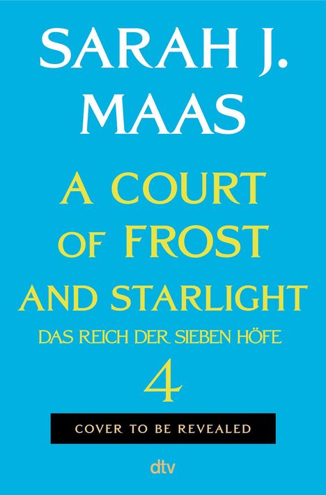 Text: "SARAH J. MAAS, A COURT OF FROST AND STARLIGHT, DAS REICH DER SIEBEN HÖFE, 4, COVER TO BE REVEALED, dtv." Heller Hintergrund.