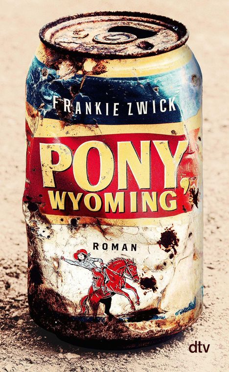 "FRANKIE ZWICK" und "PONY, WYOMING" auf einer verbeulten Dose. Unten ein Cowboy auf rotem Pferd, Text "ROMAN", dtv-Logo.
