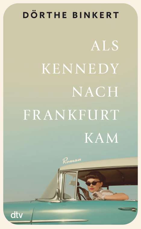 Dörthe Binkert: Als Kennedy nach Frankfurt kam, Buch