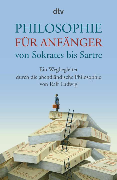 Ralf Ludwig: Philosophie für Anfänger von Sokrates bis Sartre, Buch