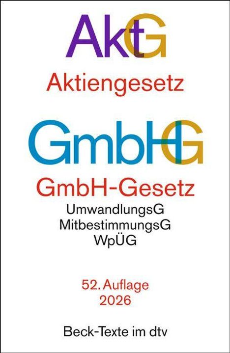 AktG, Aktiengesetz, GmbHG, GmbH-Gesetz, UmwandlungsG, MitbestimmungsG, WpÜG, 52. Auflage 2026, Beck-Texte im dtv.