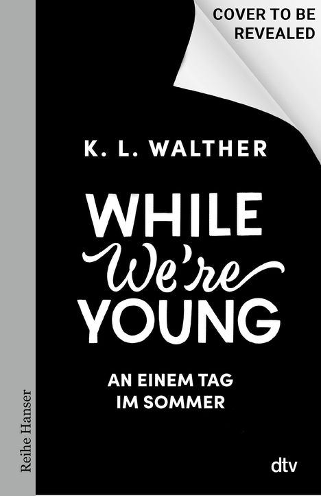 Text oben: "COVER TO BE REVEALED." Darunter: K. L. Walther, "WHILE WE'RE YOUNG," "AN EINEM TAG IM SOMMER." Unten rechts: dtv.