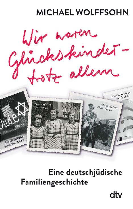 Michael Wolffsohn: Wir waren Glückskinder - trotz allem. Eine deutschjüdische Familiengeschichte, Buch