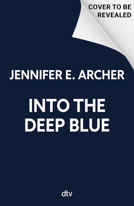 "COVER TO BE REVEALED", "JENNIFER E. ARCHER", "INTO THE DEEP BLUE", Logo "dtv". Oben rechts umgeblätterte Ecke.