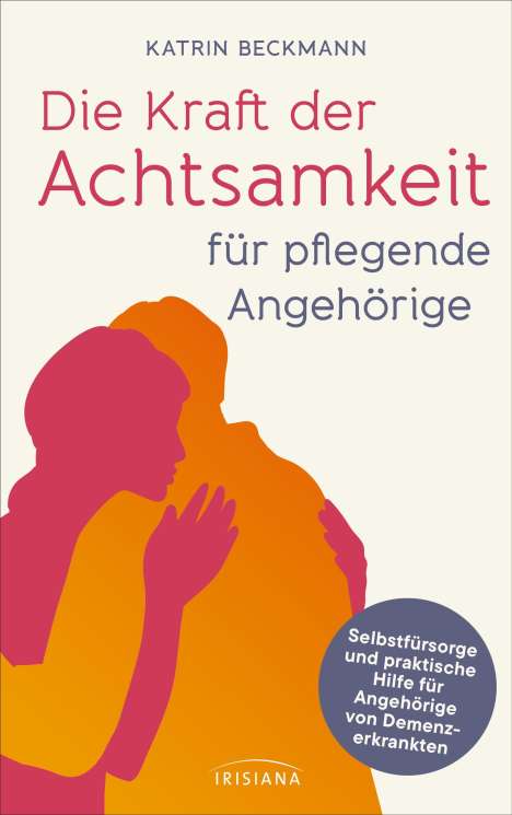 Katrin Beckmann: Die Kraft der Achtsamkeit für pflegende Angehörige, Buch