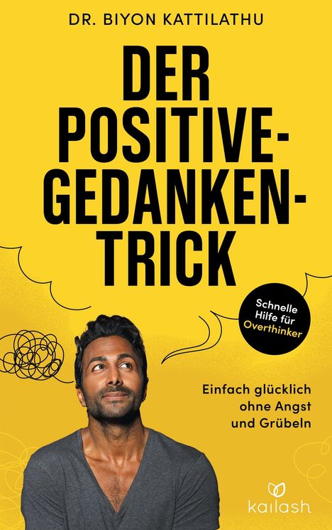 Text: "Der Positive-Gedanken-Trick. Schnelle Hilfe für Overthinker. Einfach glücklich ohne Angst und Grübeln." Porträt eines Mannes.