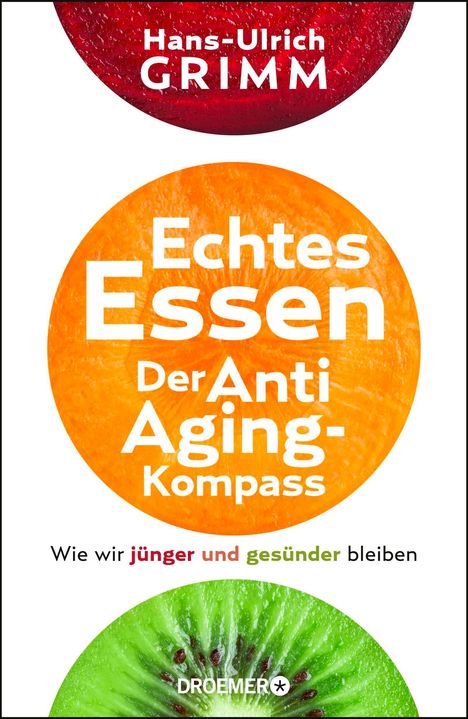 "Echtes Essen: Der Anti Aging Kompass. Wie wir jünger und gesünder bleiben. Oben rote Frucht, unten grüne Kiwi."