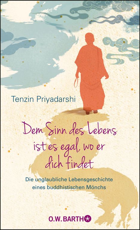 Tenzin Priyadarshi: Dem Sinn des Lebens ist es egal, wo er dich findet, Buch