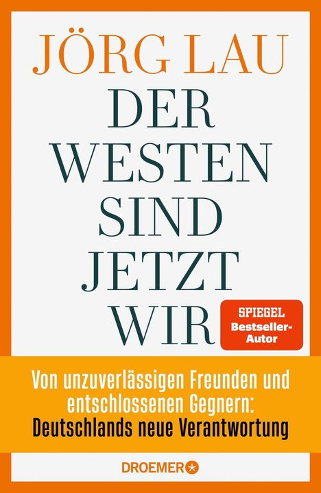 "Jörg Lau - Der Westen sind jetzt wir. Von unzuverlässigen Freunden und entschlossenen Gegnern: Deutschlands neue Verantwortung."