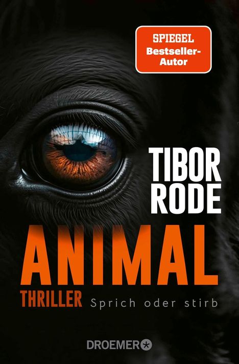 „SPITZEL Bestseller-Autor“, „TIBOR RODE“, „ANIMAL“, „THRILLER Sprich oder stirb“. Nahaufnahme eines Tierauges.