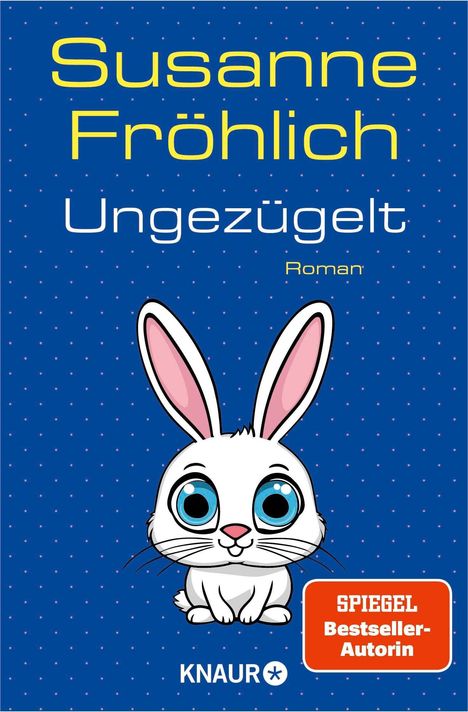 "Susanne Fröhlich, Ungezügelt, Roman. Spiegel Bestseller-Autorin. Illustration: Weißes Kaninchen mit blauen Augen."