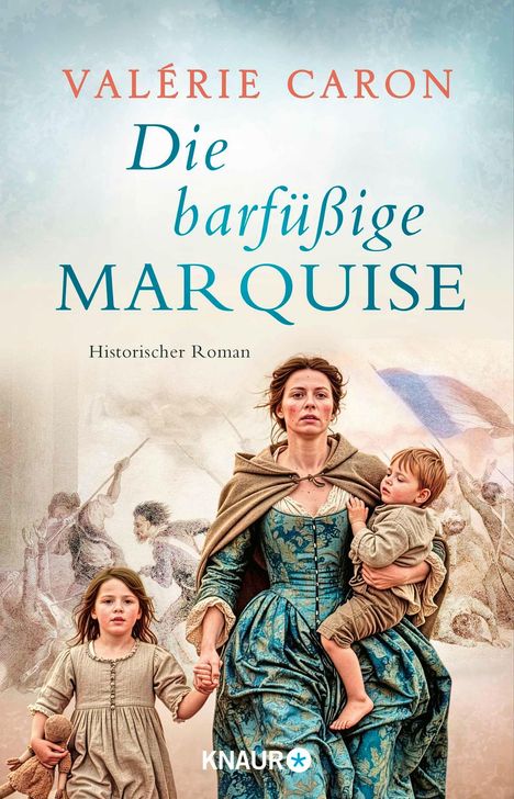 VALÉRIE CARON, Die barfüßige Marquise, Historischer Roman. Eine Frau mit zwei Kindern, Hintergrund mit Revolutionären.