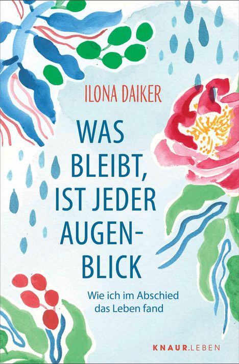 "Was bleibt, ist jeder Augenblick" von Ilona Daiker, florale Aquarelle in Rot, Blau und Grün.